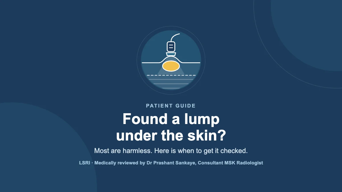 A Lump Under the Skin? When to Get It Checked and Why the First Scan Matters